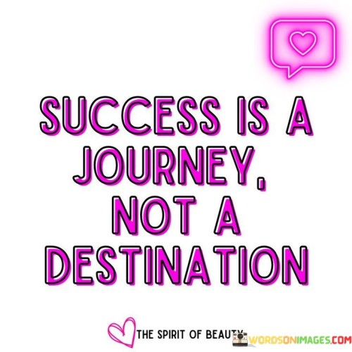 success-is-a-journey-not-a-destination.jpeg