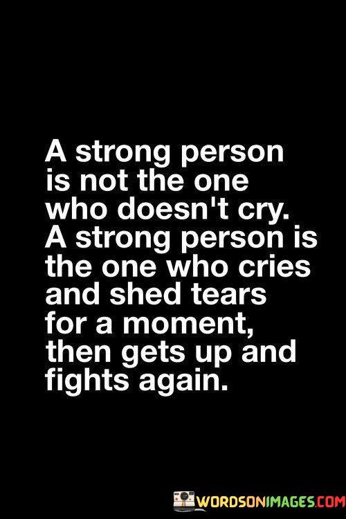 A-Strong-Person-Is-Not-The-One-Who-Doesnt-Cry-Quotes.jpeg