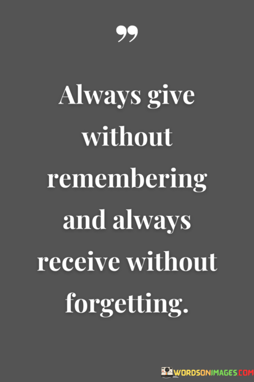 Always-Give-Without-Remembering-And-Always-Receive-Without-Forgetting-Quotes.png