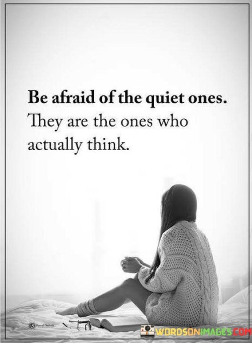Be-Afraid-Of-The-Quiet-Ones-Thay-Are-The-Once-Quotes.jpeg
