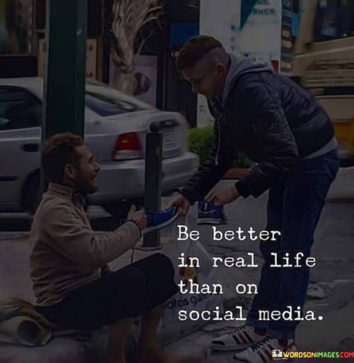 Be-Better-In-Real-Life-Than-On-Social-Media-Quotes.jpeg