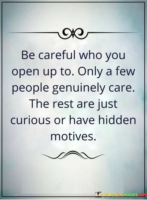 Be-Careful-Who-You-Open-Up-To-Only-A-Few-People-Genuinely-Care-The-Rest-Quotes.jpeg