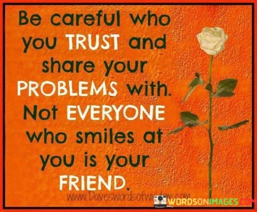 Be-Careful-Who-You-Trust-And-Share-Your-Problems-Quotes.jpeg