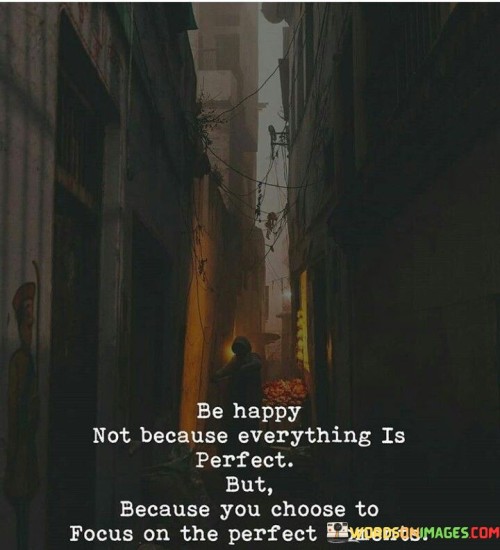 Be-Happy-Not-Because-Everything-Is-Perfect-But-Quotes.jpeg