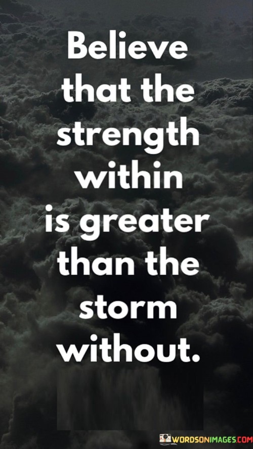 Believe-That-The-Strength-Within-Is-Greater-Than-The-Storm-Without-Quotes.jpeg