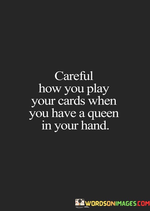 Careful-How-You-Play-Your-Cards-When-You-Quotes.jpeg