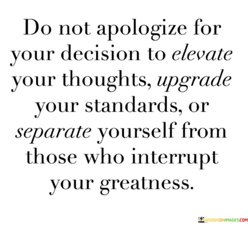 Do-Not-Apologize-For-Your-Decision-To-Elevate-Your-Thoughts-Quotes.jpeg