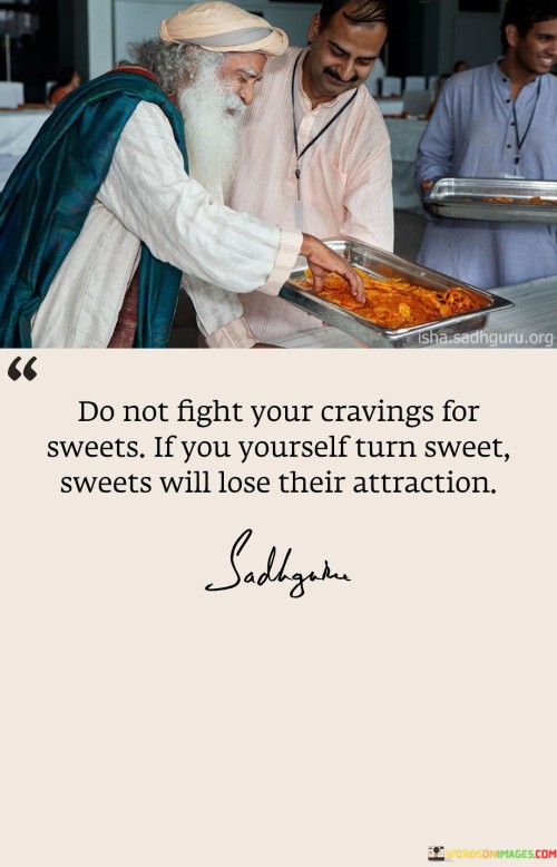 Do-Not-Fight-With-Your-Cravings-For-Sweet-Quotes.jpeg