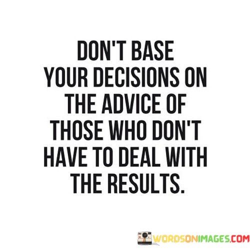 Dont-Base-Your-Decisions-On-The-Advice-Of-Those-Quotes.jpeg