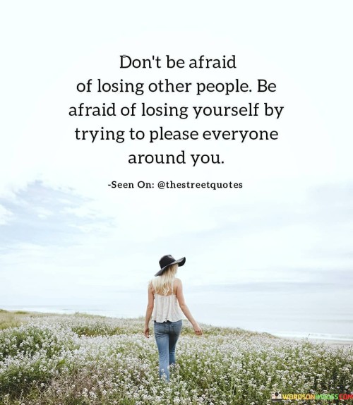 Dont-Be-Afraid-Of-Losing-Other-People-Be-Afraid-Of-Losing-Quotes.jpeg