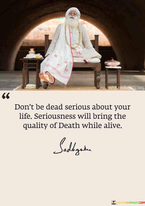 Dont-Be-Dead-Serious-About-Your-Life-Quotes.jpeg