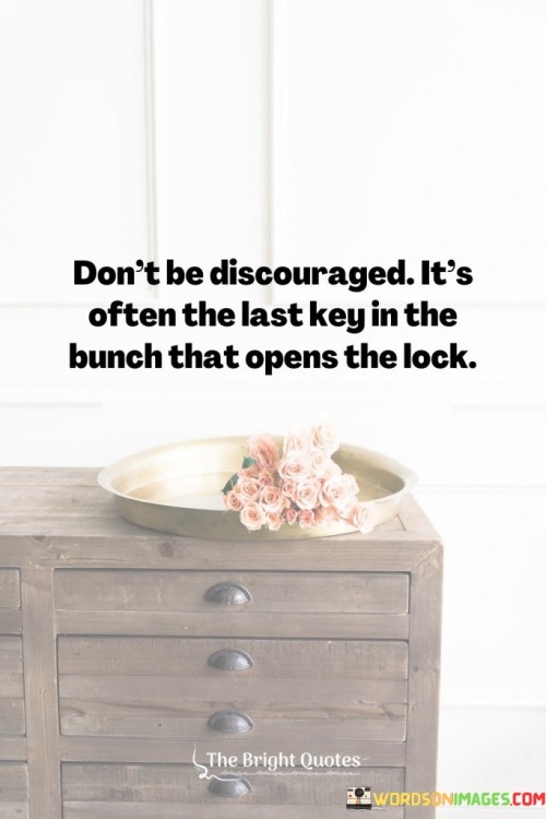 Dont-Be-Discouraged-Its-Often-The-Last-Quotes.jpeg