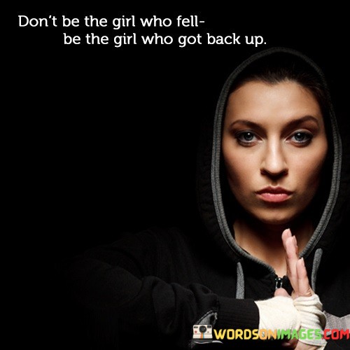 Dont-Be-The-Girl-Who-Fell-Be-The-Girl-Who-Got-Back-Up-Quotes.jpeg