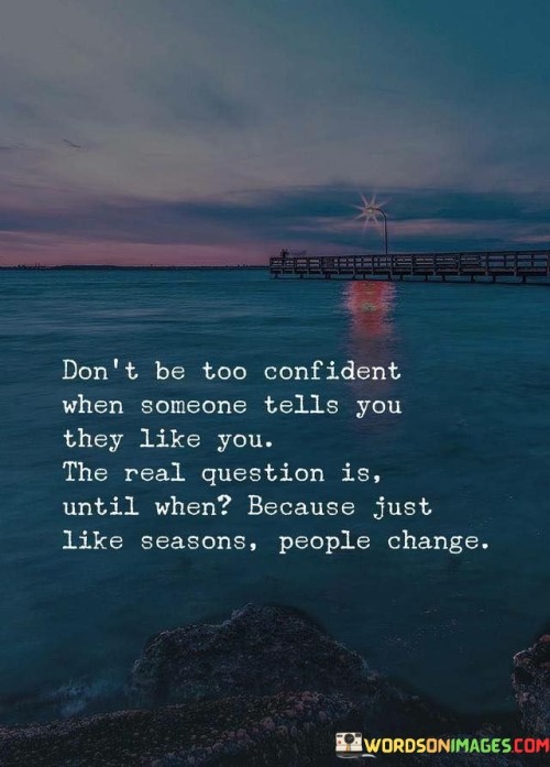 Dont-Be-Too-Confident-When-Someone-Tells-You-They-Like-You-The-Real-Quotes.jpeg