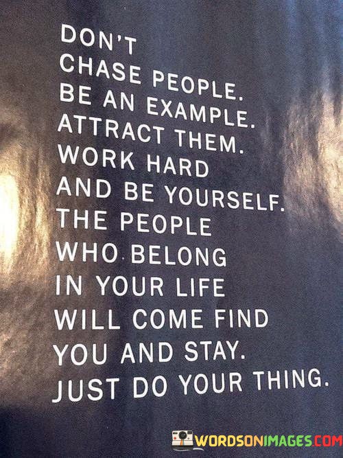 Dont-Chase-People-Be-An-Example-Attract-Them-Quotes.jpeg