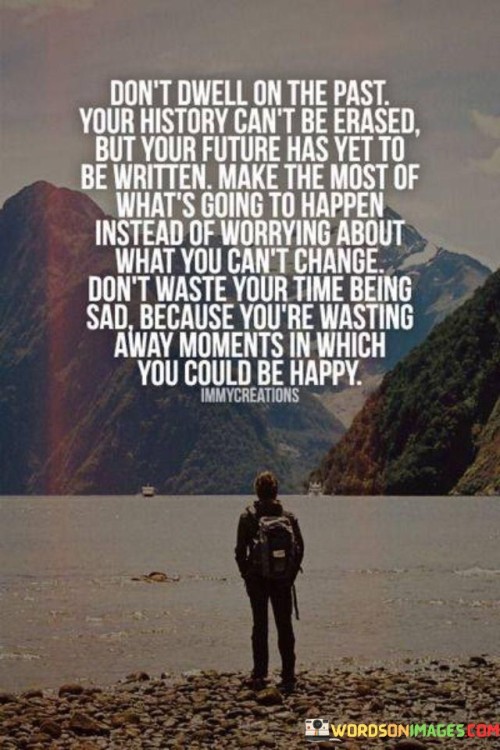 Dont-Dwell-On-The-Past-Your-History-Quotes.jpeg