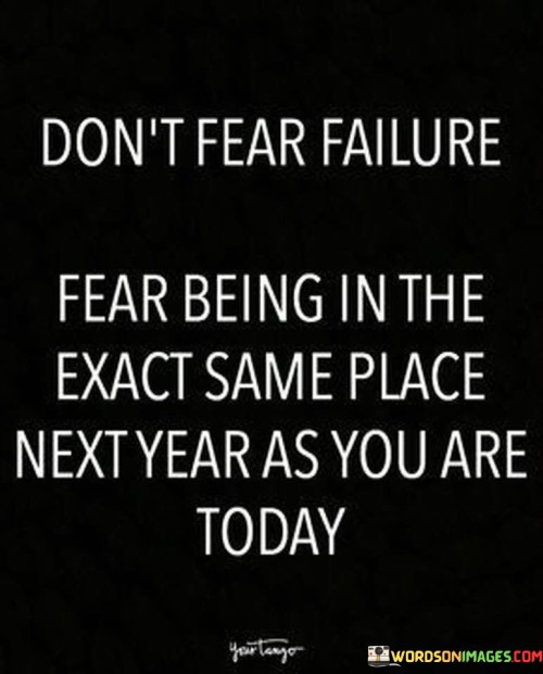 Dont-Fear-Failure-Fear-Being-In-The-Excat-Same-Quotes.jpeg