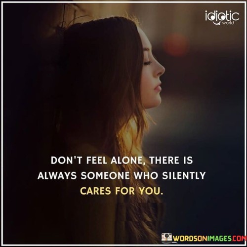 Dont-Feel-Alone-There-Is-Always-Someone-Who-Silently-Cares-For-You-Quotes.jpeg