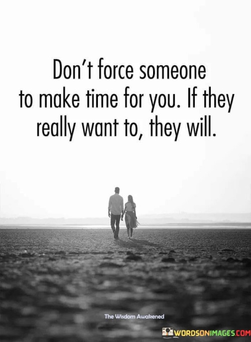 Dont-Force-Someone-To-Make-Time-For-You-Quotes.jpeg