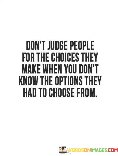 Dont-Judge-People-For-The-Choices-They-Make-When-You-Dont-Know-Quotes.jpeg