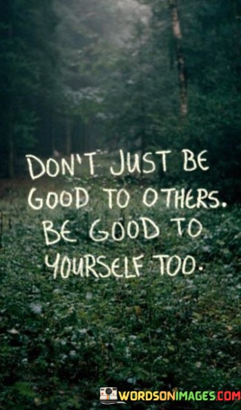 Dont-Just-Be-Good-To-Others-Be-Good-Quotes.jpeg