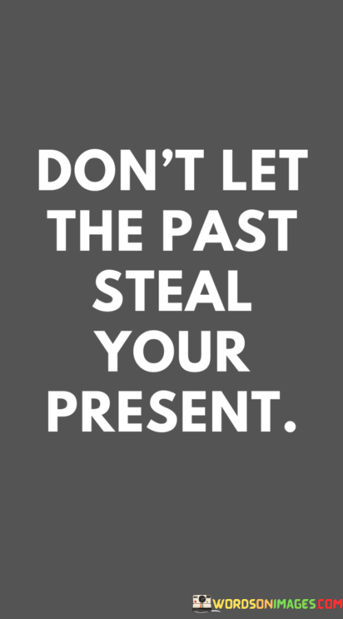 Dont-Let-The-Past-Steal-Your-Present-Quotes.png