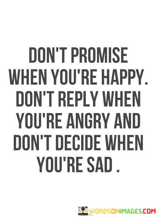 Dont-Promise-When-Youre-Happy-Dont-Reply-When-Youre-Quotes.jpeg