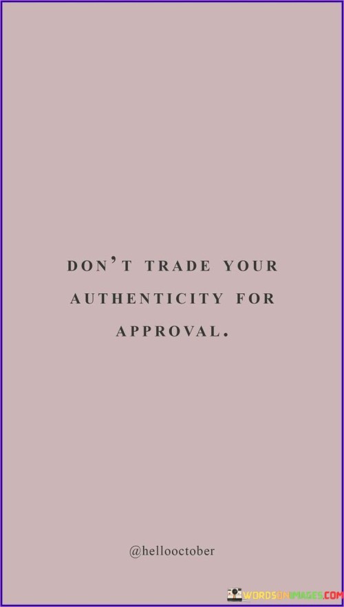 Dont-Trade-Your-Authenticity-For-Approval-Quotes.jpeg