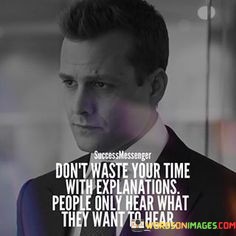 Dont-Waste-Your-Time-With-Explanations-People-Only-Hear-What-They-Quotes.jpeg