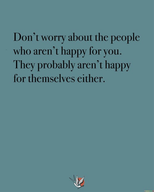 Dont-Worry-About-The-People-Who-Arent-Happy-For-You-They-Probably-Arent-Quotes.jpeg