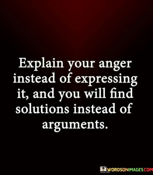 Explain-Your-Anger-Instead-Of-Expressing-It-And-You-Will-Quotes.jpeg