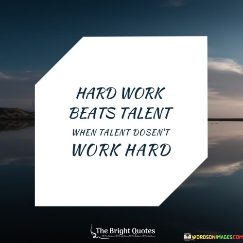 Hard-Work-Beats-Talent-When-Talent-Quotes.jpeg