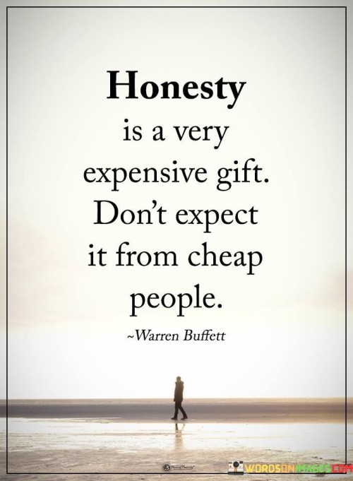 Honesty-Is-A-Very-Expensive-Gift-Dont-Quotes.jpeg