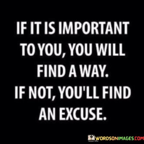 If-It-Is-Important-To-You-You-Will-Find-A-Way-If-Not-Youll-Quotes.jpeg