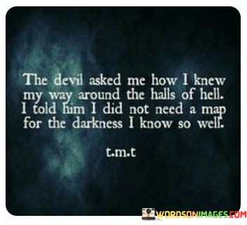 The-Devil-Asked-Me-How-I-Knew-My-Way-Around-Quotes.jpeg