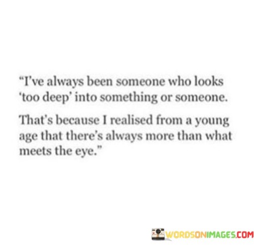Ive-Always-Been-Someone-Who-Looks-Too-Deep-Quotes.jpeg