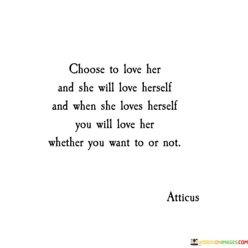 Choose-To-Love-Her-And-She-Will-Love-Herself-And-When-Quotes.jpeg