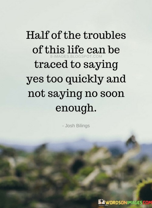 Half-Ofthe-Troubles-Of-This-Life-Can-Be-Traced-To-Saying-Quotes.jpeg