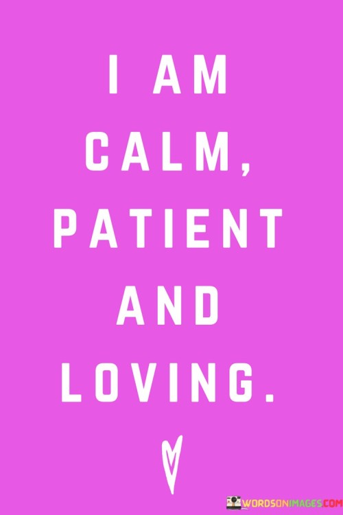I-Am-Calm-Patient-And-Loving-Quotes.jpeg