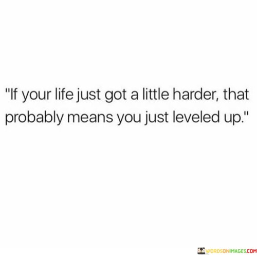 If-Your-Life-Just-Got-A-Little-Harder-That-Probably-Means-You-Quotes.jpeg