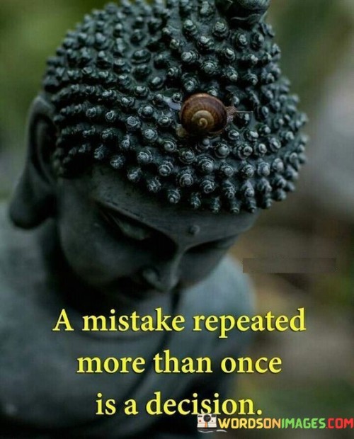 A Mistake Repeated More Than Once Is A Decision Quotes