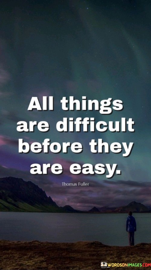 All Things Are Difficult Before They Are Easy Quotes
