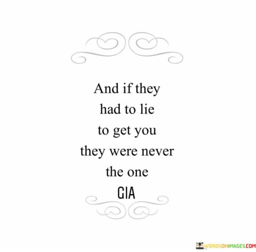 And If They Had To Lie To Get You They Were Never The One Quotes