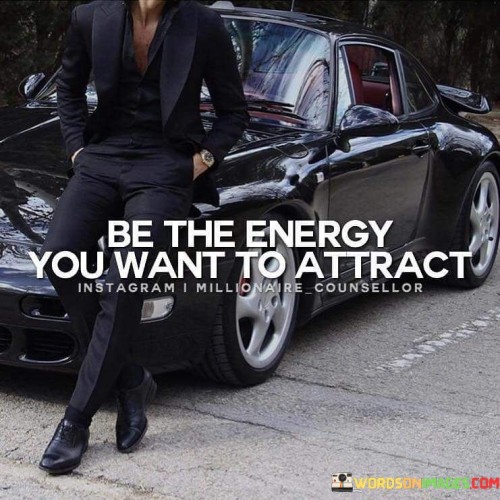 Be-The-Energy-You-Want-To-Attract-Quotes.jpeg