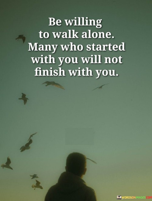 Be-Willing-To-Walk-Alone-Many-Who-Started-Quotes.jpeg