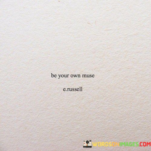 Be-Your-Own-Muse-Quotes-Quotes.jpeg