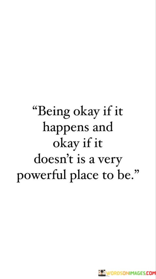 Being Okay If It Happens And Okay If It Doesn't Is A Very Quotes