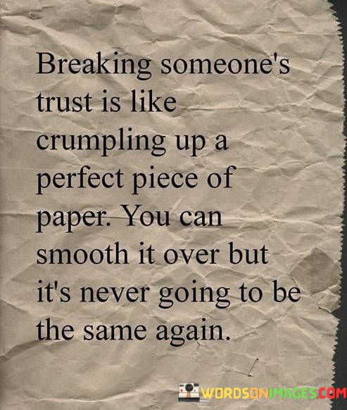 Breaking-Someones-Trust-Is-Like-Crumpling-Up-A-Perfect-Piece-Of-Paper-You-Can-Quotes.jpeg