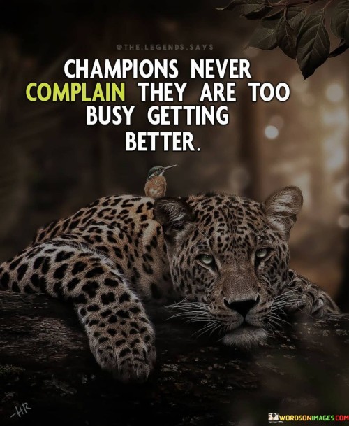 Champions-Never-Complain-They-Are-Too-Busy-Getting-Better-Quotes.jpeg