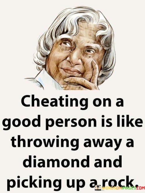 Cheating On A Good Person Is Like Throwing Away A Diamond And Picking Up A Rock Quotes
